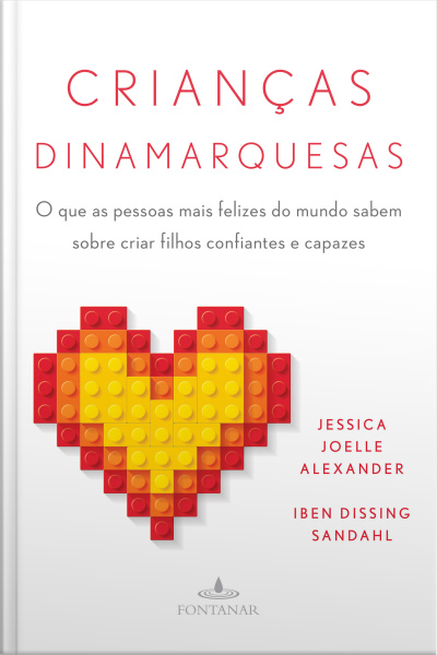 Crianças Dinamarquesas: O Que As Pessoas Mais Felizes Do Mundo Sabem Sobre Criar Filhos Confiantes E Capazes