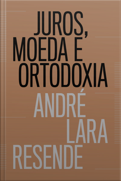 Juros, Moeda E Ortodoxia: Teorias Monetárias E Controvérsias Políticas
