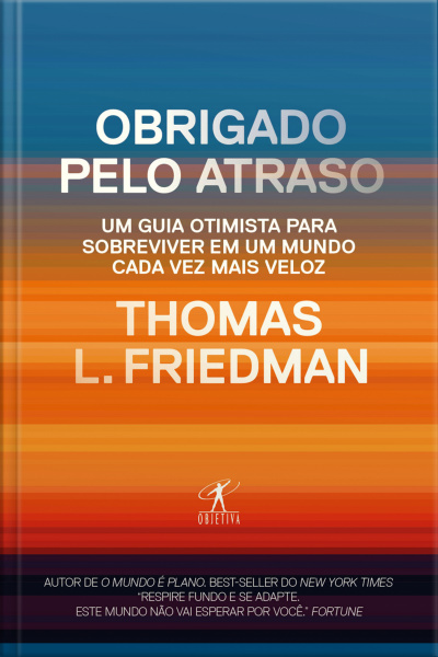 Obrigado Pelo Atraso: Um Guia Otimista Para Sobreviver Em Um Mundo Cada Vez Mais Veloz