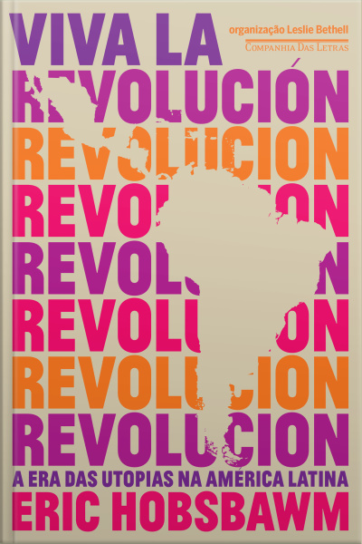 Viva La Revolución: A Era Das Utopias Na América Latina