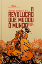 A Revolução Que Mudou O Mundo: Rússia, 1917