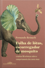 Folha De Lótus, Escorregador De Mosquito: E Outras 96 Crônicas Sobre O Comportamento Dos Seres Vivos