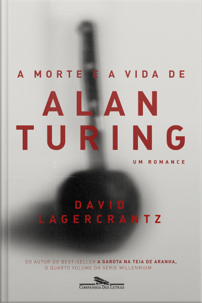 A Morte E A Vida De Alan Turing: Um Romance