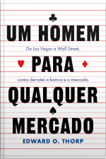 Um Homem Para Qualquer Mercado: De Las Vegas A Wall Street, Como Derrotei A Banca E O Mercado