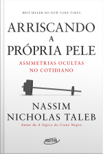 Arriscando A Própria Pele: Assimetrias Ocultas No Cotidiano