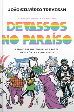 Devassos No Paraíso (4ª Edição, Revista E Ampliada): A Homossexualidade No Brasil, Da Colônia À Atualidade