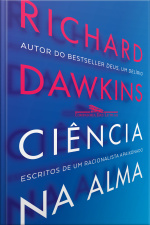 Ciência Na Alma: Escritos De Um Racionalista Fervoroso