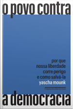 O Povo Contra A Democracia: Por Que Nossa Liberdade Corre Perigo E Como Salvá-la