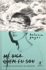 Me Diga Quem Eu Sou: Uma Bipolar Em Busca Da Sanidade