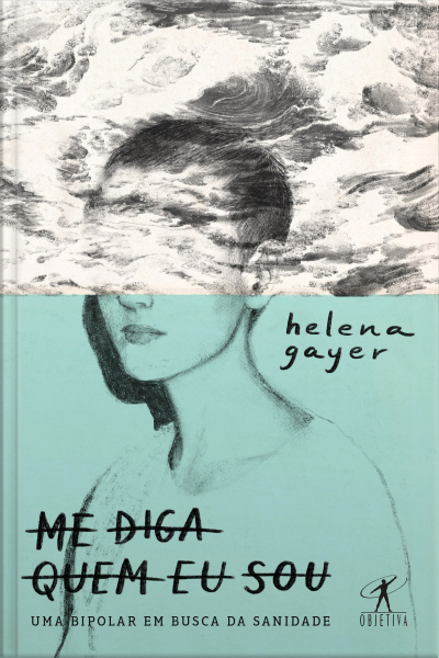 Me Diga Quem Eu Sou: Uma Bipolar Em Busca Da Sanidade