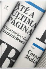 Até A Última Página: Uma História Do Jornal Do Brasil