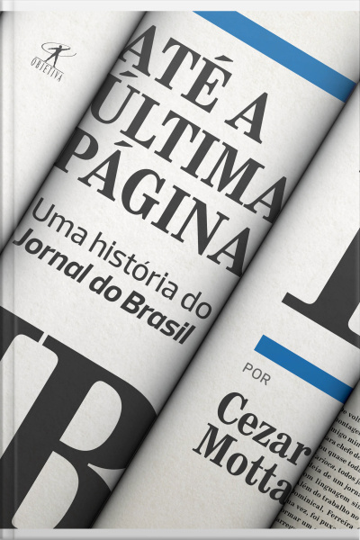 Até A Última Página: Uma História Do Jornal Do Brasil