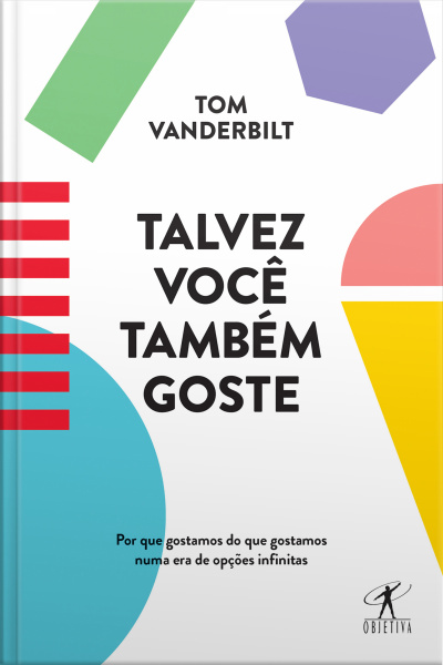 Talvez Você Também Goste: Por Que Gostamos Do Que Gostamos Numa Era De Opções Infinitas