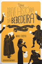 Uma Breve História Da Bebedeira: Como, Onde E Por Que A Humanidade Tomou Umas Da Idade Da Pedra Até Hoje