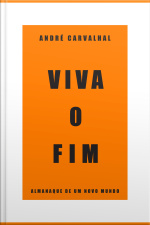 Viva O Fim: Almanaque De Um Novo Mundo