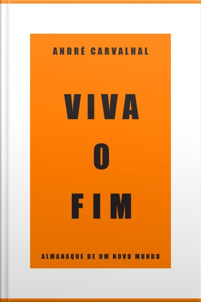 Viva O Fim: Almanaque De Um Novo Mundo