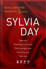 Série Crossfire Completa: Toda Sua, Profundamente Sua, Para Sempre Sua, Somente Sua E Todo Seu