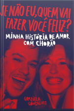 Se Não Eu, Quem Vai Fazer Você Feliz?: Minha História De Amor Com Chorão