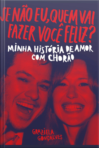 Se Não Eu, Quem Vai Fazer Você Feliz?: Minha História De Amor Com Chorão