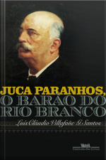 Juca Paranhos, O Barão Do Rio Branco