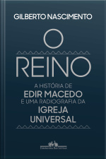 O Reino: A História De Edir Macedo E Uma Radiografia Da Igreja Universal