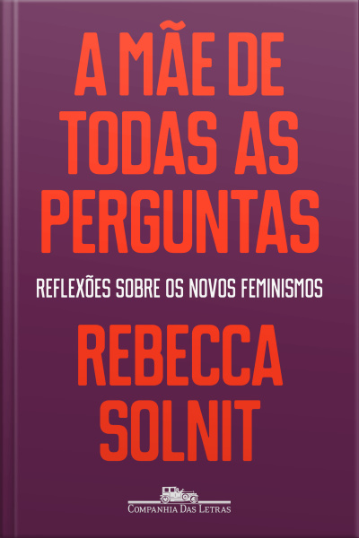 A Mãe De Todas As Perguntas: Reflexões Sobre Os Novos Feminismos