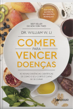 Comer Para Vencer Doenças: As Novas Evidências Científicas De Como O Seu Corpo É Capaz De Se Curar
