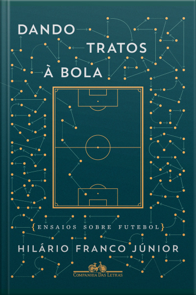 Dando Tratos À Bola: Ensaios Sobre Futebol