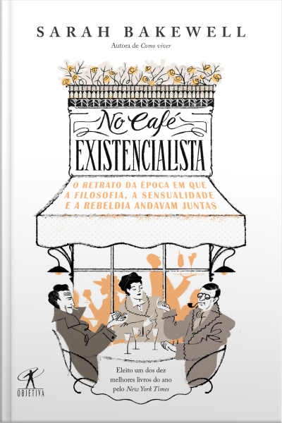 No Café Existencialista: O Retrato Da Época Em Que A Filosofia, A Sensualidade E A Rebeldia Andavam Juntas