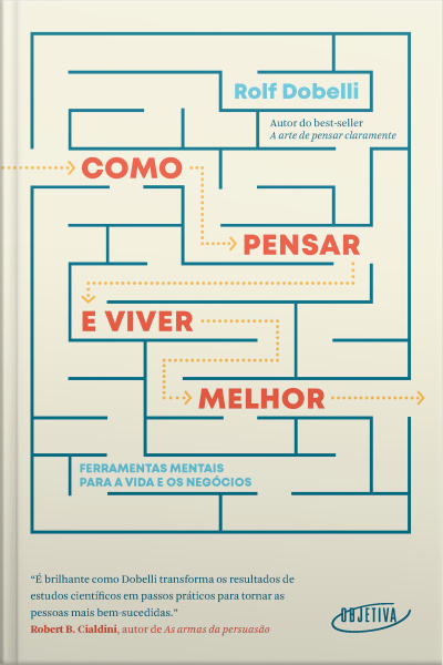 Como Pensar E Viver Melhor: Ferramentas Mentais Para A Vida E Os Negócios