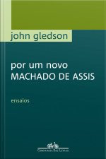 Por Um Novo Machado De Assis: Ensaios