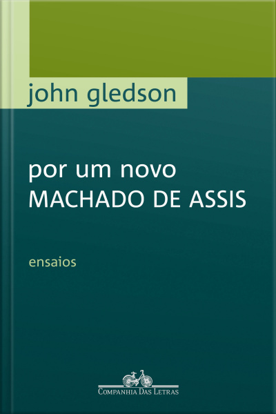 Por Um Novo Machado De Assis: Ensaios