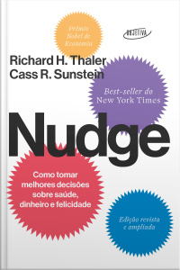 Nudge: Como Tomar Melhores Decisões Sobre Saúde, Dinheiro E Felicidade