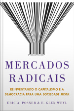 Mercados Radicais: Reinventando O Capitalismo E A Democracia Para Uma Sociedade Justa