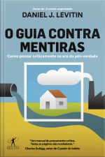 O Guia Contra Mentiras: Como Pensar Criticamente Na Era Da Pós-verdade