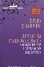 Jantar Na Fazenda De Ratos: A Origem Da Sars E O Perigo Dos Coronavírus (capítulo Do Livro Contágio)