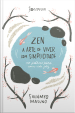 Zen – A Arte De Viver Com Simplicidade: 100 Práticas Para Uma Vida Feliz