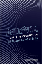 Ignorância: Como Ela Impulsiona A Ciência