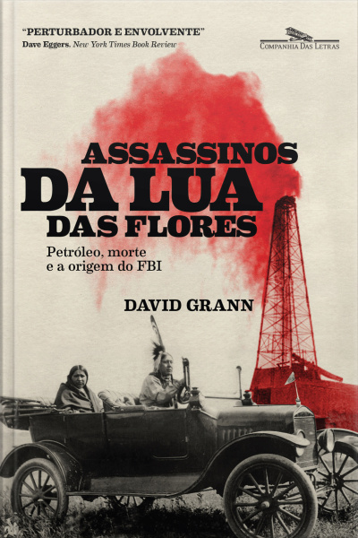 Assassinos Da Lua Das Flores: Petróleo, Morte E A Origem Do Fbi