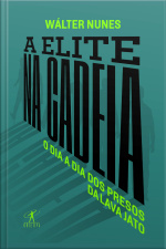 A Elite Na Cadeia: O Dia A Dia Dos Presos Da Lava Jato