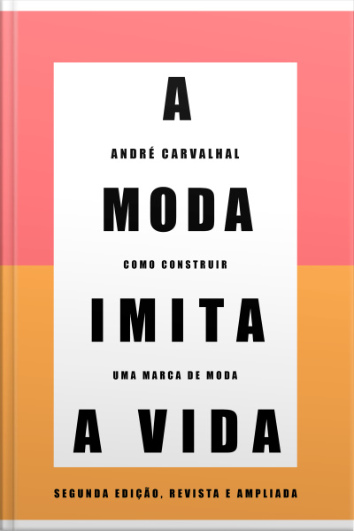 A Moda Imita A Vida (nova Edição): Como Construir Uma Marca De Moda