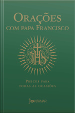 Orações Com Papa Francisco: Preces Para Todas As Ocasiões