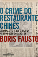 O Crime Do Restaurante Chinês: Carnaval, Futebol E Justiça Na São Paulo Dos Anos 30