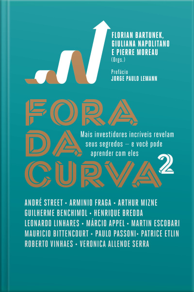 Fora Da Curva 2: Mais Investidores Incríveis Revelam Seus Segredos — E Você Pode Aprender Com Eles