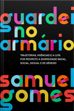 Guardei No Armário: Trajetórias, Vivências E A Luta Por Respeito À Diversidade Racial, Social, Sexual E De Gênero