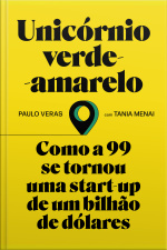 Unicórnio Verde-amarelo: Como A 99 Se Tornou Uma Start-up De Um Bilhão De Dólares