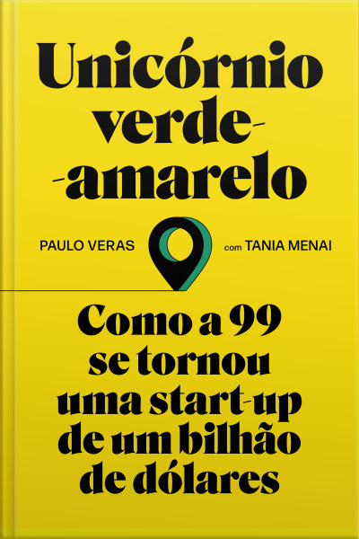 Unicórnio Verde-amarelo: Como A 99 Se Tornou Uma Start-up De Um Bilhão De Dólares