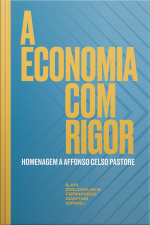 A Economia Com Rigor: Homenagem A Affonso Celso Pastore
