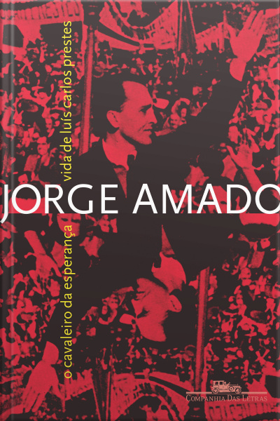 O Cavaleiro Da Esperança: Vida De Luís Carlos Prestes