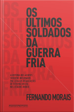Os Últimos Soldados Da Guerra Fria: A História Dos Agentes Secretos Infiltrados Por Cuba Em Organizações De Extrema Direita Dos Estados Unidos